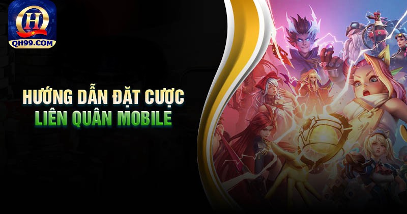 Hướng dẫn đặt cược liên quân Mobile tại nhà cái QH99 Hướng dẫn đặt cược liên quân Mobile tại nhà cái QH99