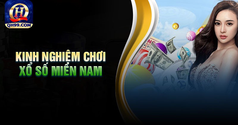 Kinh nghiệm chơi xổ số miền Nam thắng đậm tại QH99 Kinh nghiệm chơi xổ số miền Nam thắng đậm tại QH99