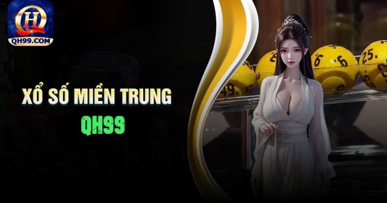 Xổ Số Miền Trung QH99 - Hướng Dẫn Soi Cầu Nhanh - chính xác