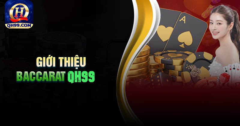 Giới thiệu về game bài Baccarat QH99 Giới thiệu về game bài Baccarat QH99