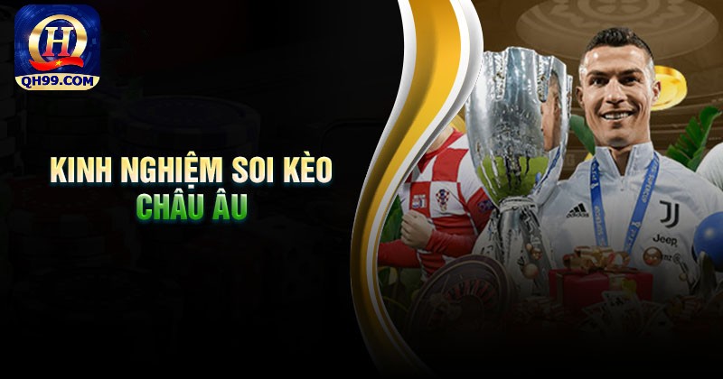 Kinh nghiệm soi kèo Châu Âu chuẩn như chuyên gia Kinh nghiệm soi kèo Châu Âu chuẩn như chuyên gia
