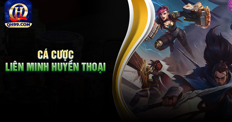 Cá cược liên minh huyền thoại là gì? Cá cược liên minh huyền thoại là gì?