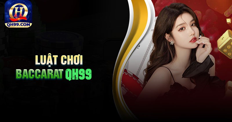 Luật chơi Baccarat QH99 cơ bản cần nắm Luật chơi Baccarat QH99 cơ bản cần nắm