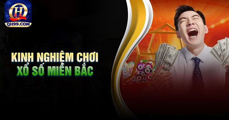 Mẹo chinh phục xổ số miền Bắc QH99 dễ dàng Mẹo chinh phục xổ số miền Bắc QH99 dễ dàng